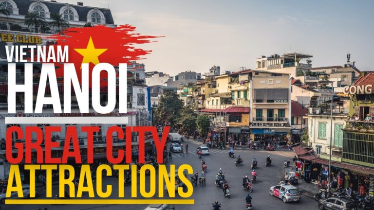 Hanoi – Great City Attractions (The HANOI Vietnam you'll LOVE to visit)