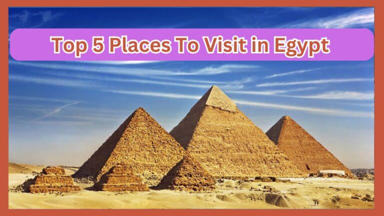 Top 5 Places to Visit in Egypt | Ultimate Travel Guide