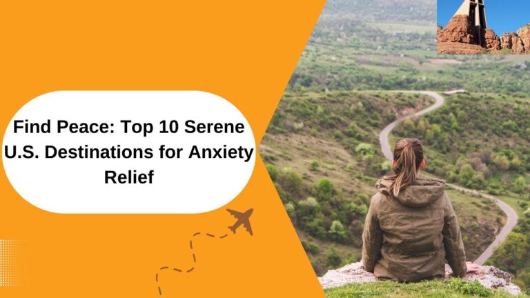 Top 10 Serene U.S. Destinations for Anxiety Relief – Find Your Calm